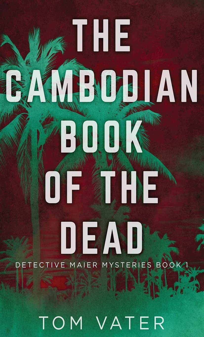 The Cambodian Book Of The Dead: 1 (Detective Maier Mysteries)
