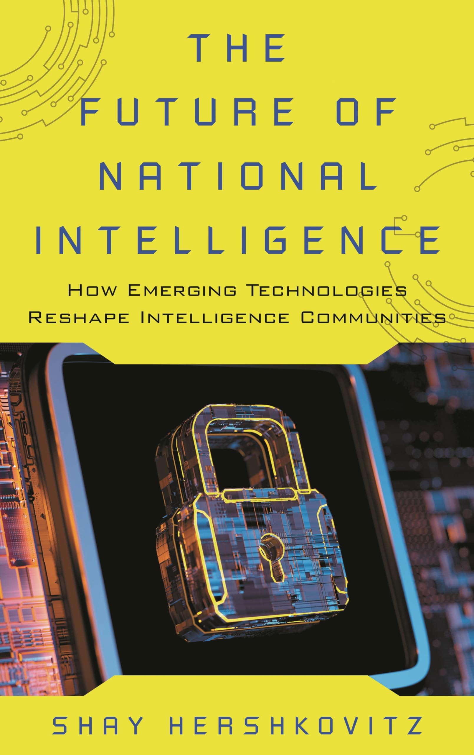 The Future of National Intelligence: How Emerging Technologies Reshape Intelligence Communities (Security and Professional Intelligence Education Series)