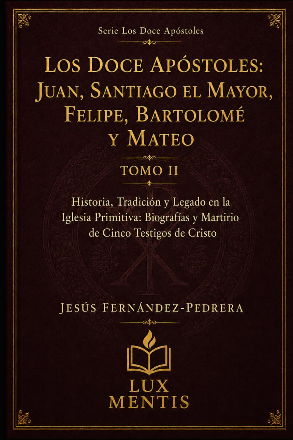 Los Doce Apóstoles: Juan, Santiago el Mayor, Felipe, Bartolomé y Mateo: Historia, Tradición y Legado en la Iglesia Primitiva: Biografías y Martirio de Cinco Testigos de Cristo