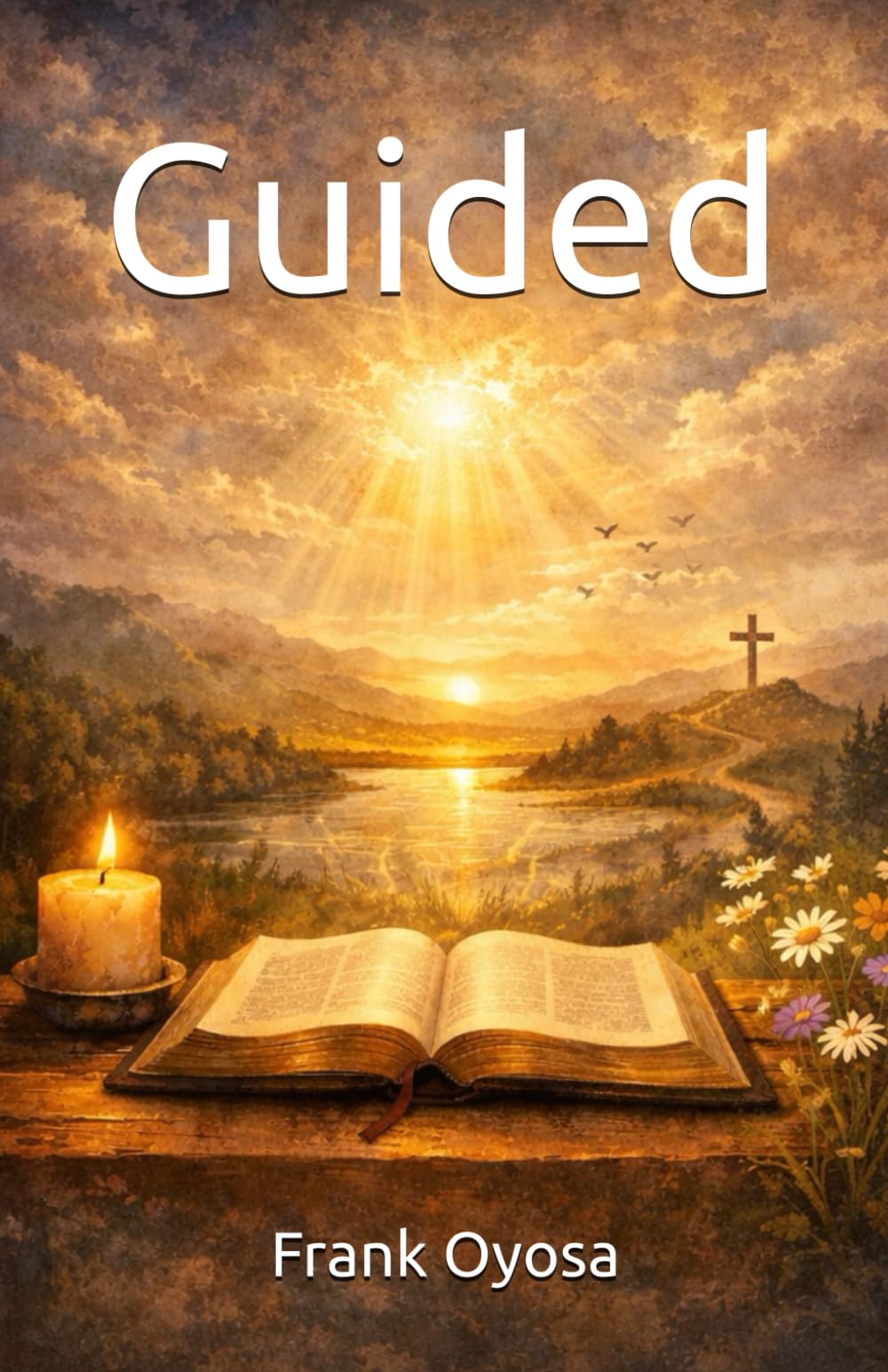 Guided: Understanding God’s Clarity, Direction and Healing for Everyday Life