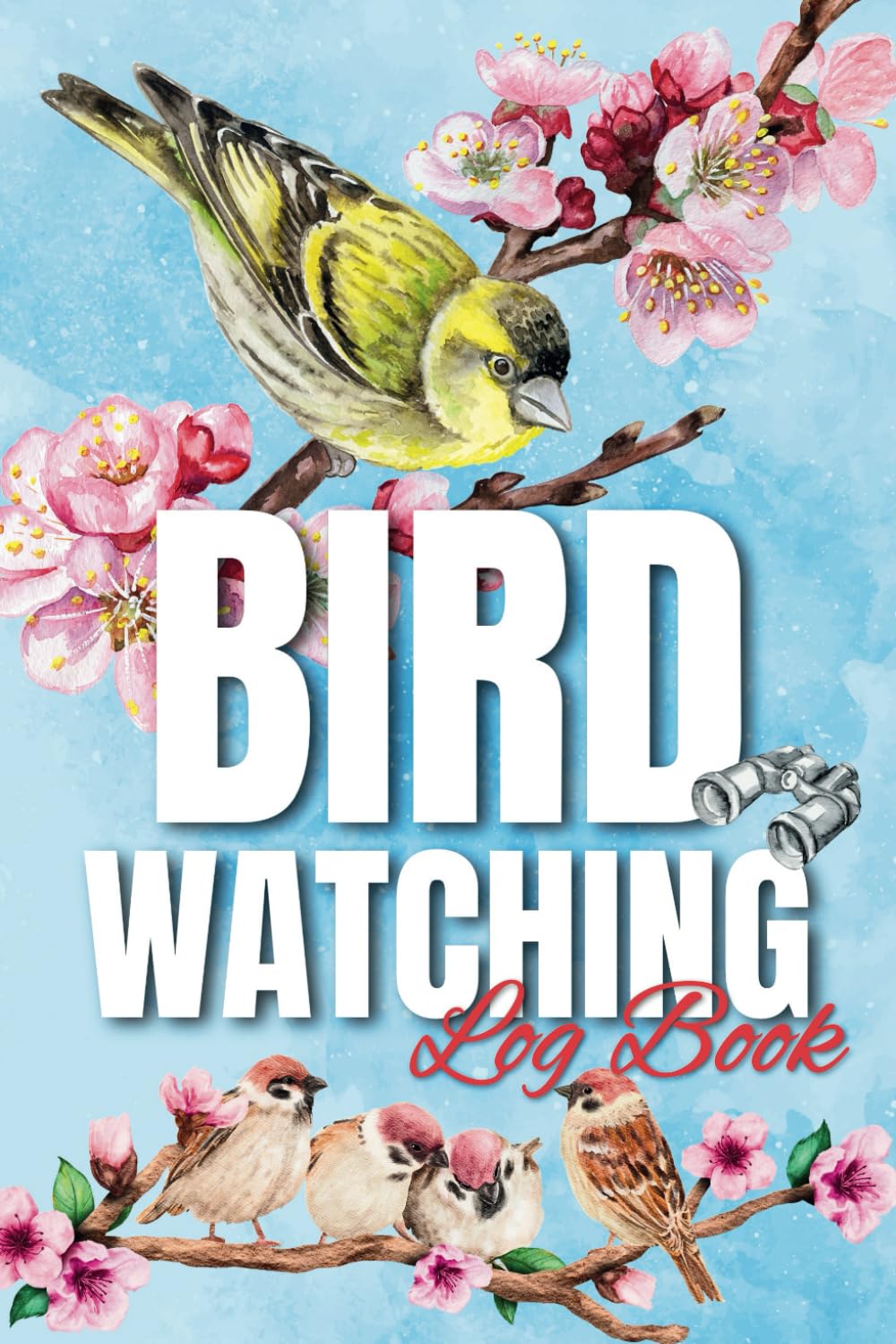 Bird Watching Log Book: A Birdwatching Journal for Bird Watchers and Nature Lovers | Birders Notebook to Track and Record Bird Sightings