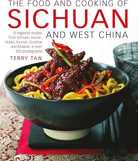 The Food and Cooking of Sichuan and West China: 75 regional recipes from Sichuan, Hunan, Hubei, Yunnan, Guizhou and Shaanxi, in over 370 photographs