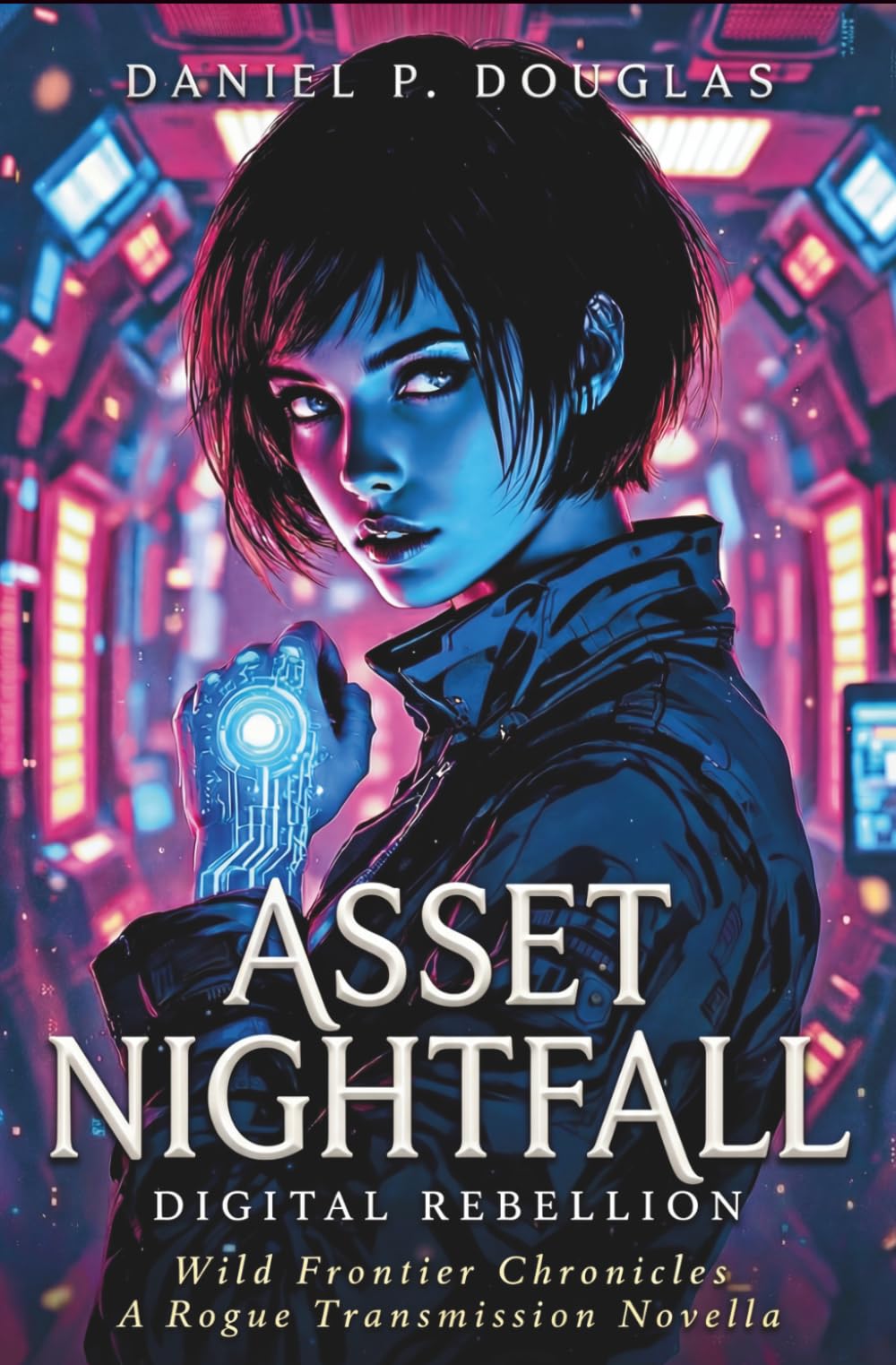 Asset Nightfall: Digital Rebellion: A Science Fiction Noir Spy Thriller (Wild Frontier Chronicles)