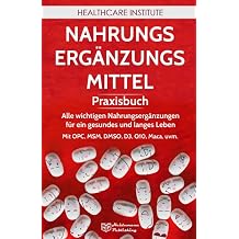 Nahrungserg nzungsmittel Praxisbuch - Alle wichtigen Nahrungserg nzungen f r ein gesundes und langes Leben! Mit OPC MSM DMSO D3 Q10 Maca uvm.