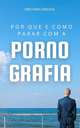 Por que e Como Parar com a Pornografia