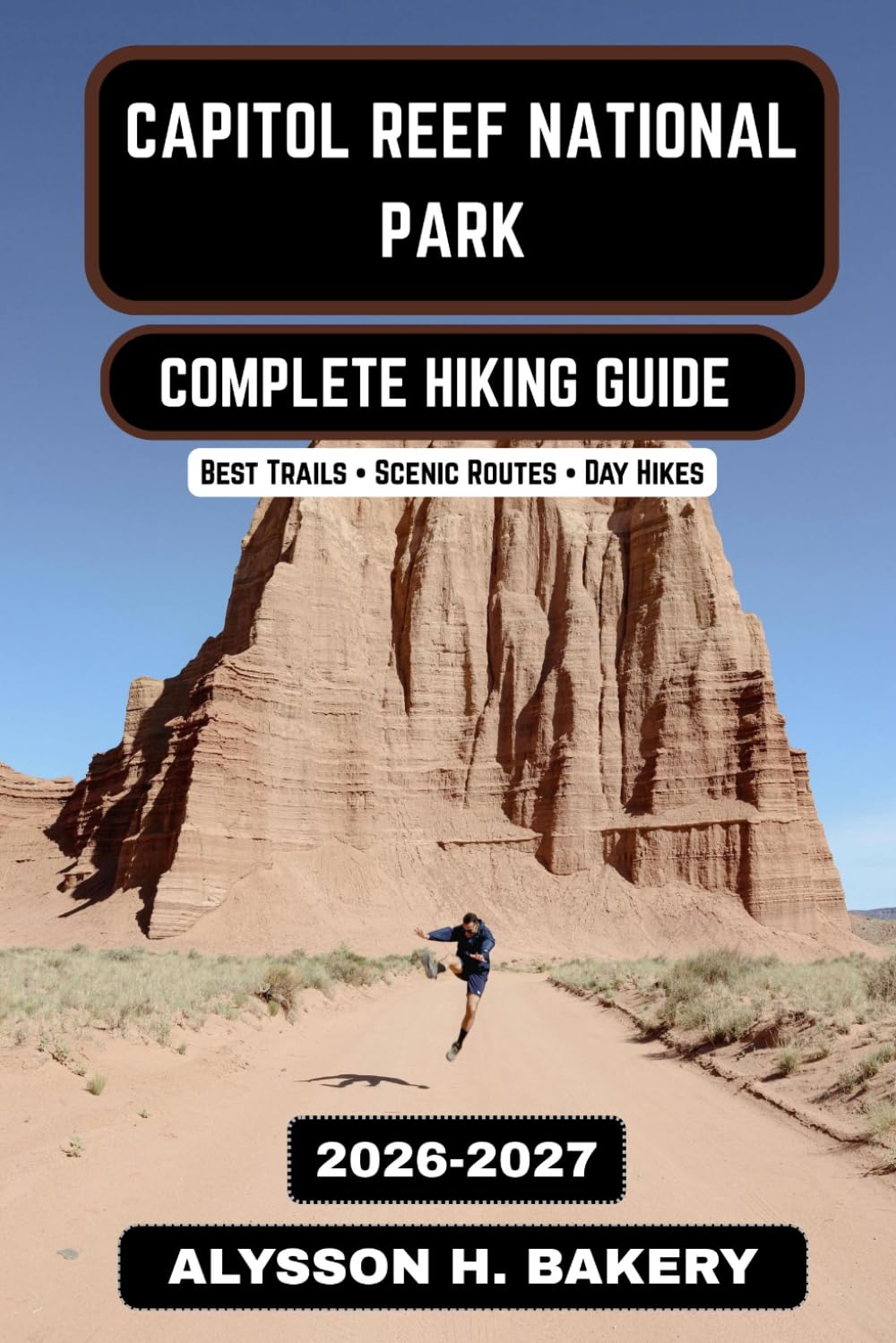 Capitol Reef Hiking Guide 2026–2027: Trails, Maps, and Adventure Through Utah’s Hidden Desert Gem (TrailWise 2025 Hiking Edition)