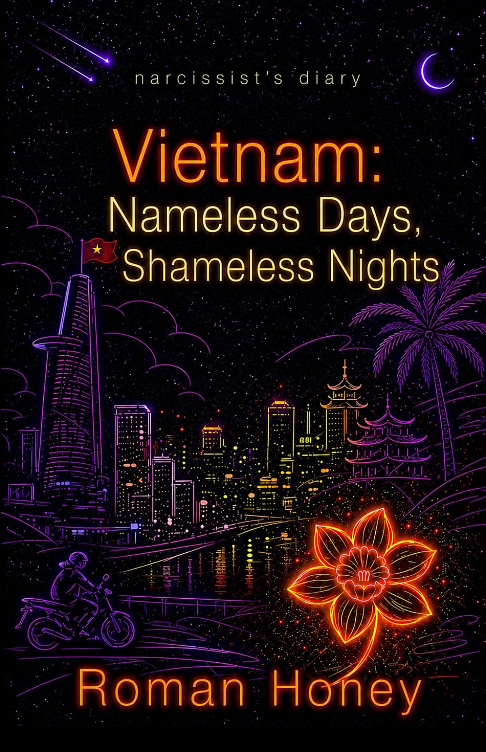 Vietnam: Nameless Days, Shameless Nights: A Saigon Expat Memoir (Narcissist's Diary)