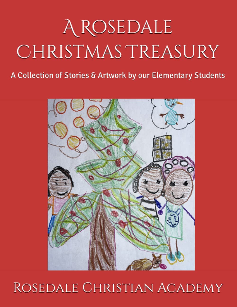 A Rosedale Christmas Treasury: A Collection of Stories & Artwork by our Elementary Students