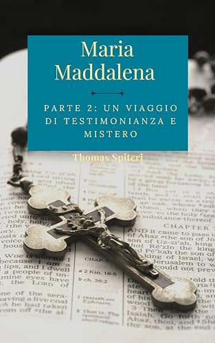 Maria Maddalena: Part 2: Un viaggio di testimonianza e mistero (Mary Magdalene: A Life Reimagined Vol. 9) (Italian Edition)