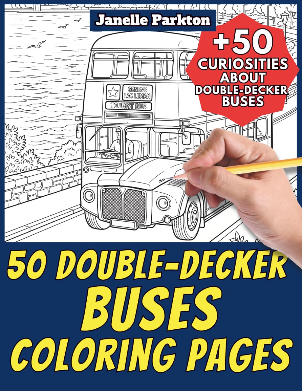 50 Double-Decker Buses Coloring Pages Book for Kids and Adults: +50 Amazing Facts about Double-Decker Buses. Coloring Book for Children and Grown-Ups. Color and Learn with Janelle - Vehicles - Vol. 56