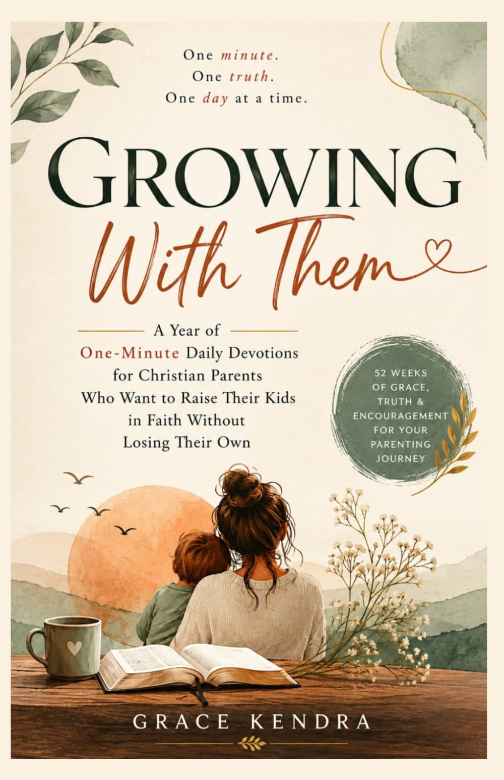 GROWING WITH THEM: A Year of One Minute Daily Devotions for Christian Parents Who Want to Raise Their Kids in Faith Without Losing Their Own