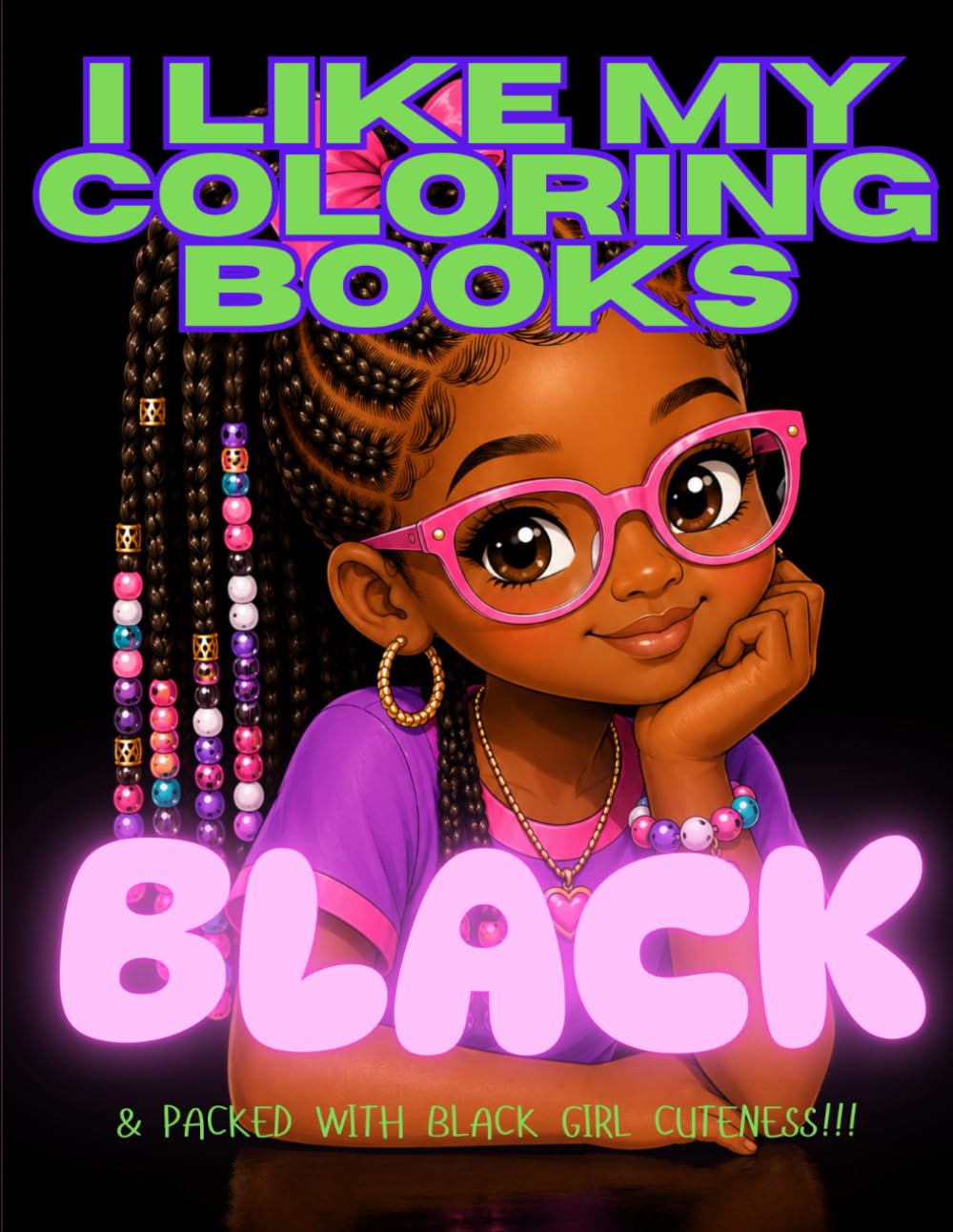 I Like My Coloring Books Black: & Packed with Black Girl Cuteness