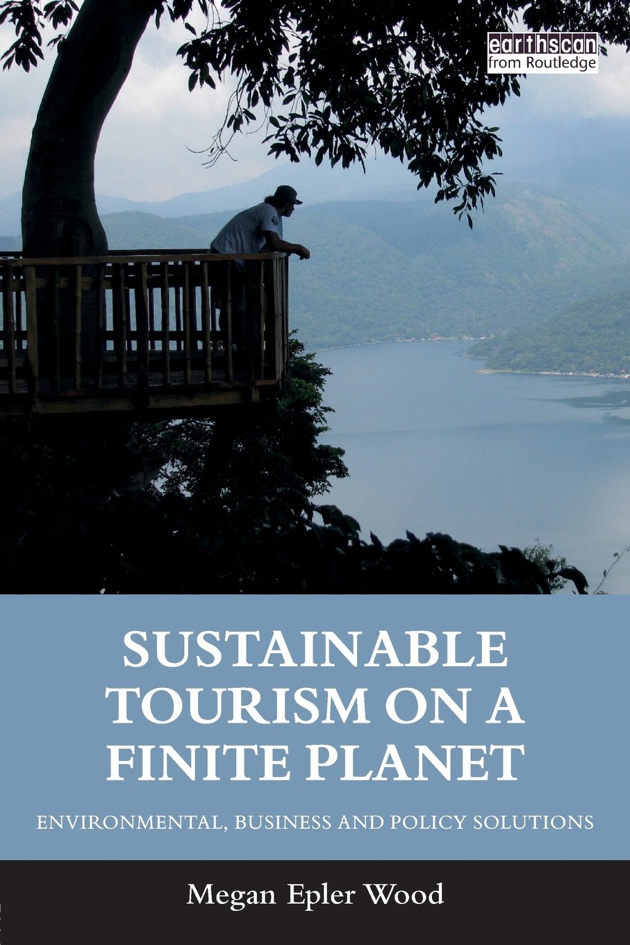 Sustainable Tourism on a Finite Planet: Eco-Strategies for Tourism Pros & Policymakers by Megan Epler Wood