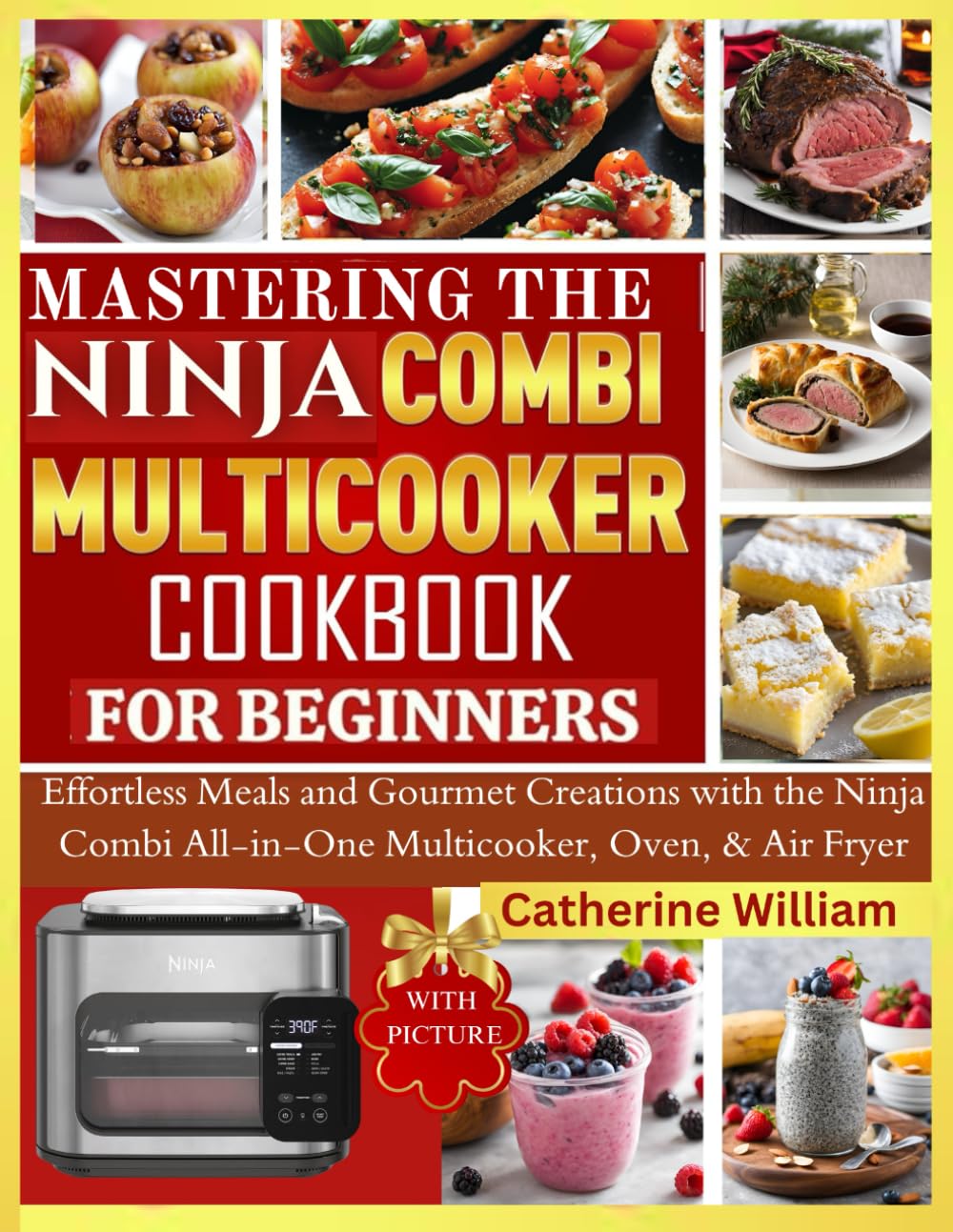 Mastering The Ninja Multicooker Cookbook for Beginners: Effortless Meals and Gourmet Creations with the Ninja Combi All-in-One Multicooker, Oven, & Air Fryer