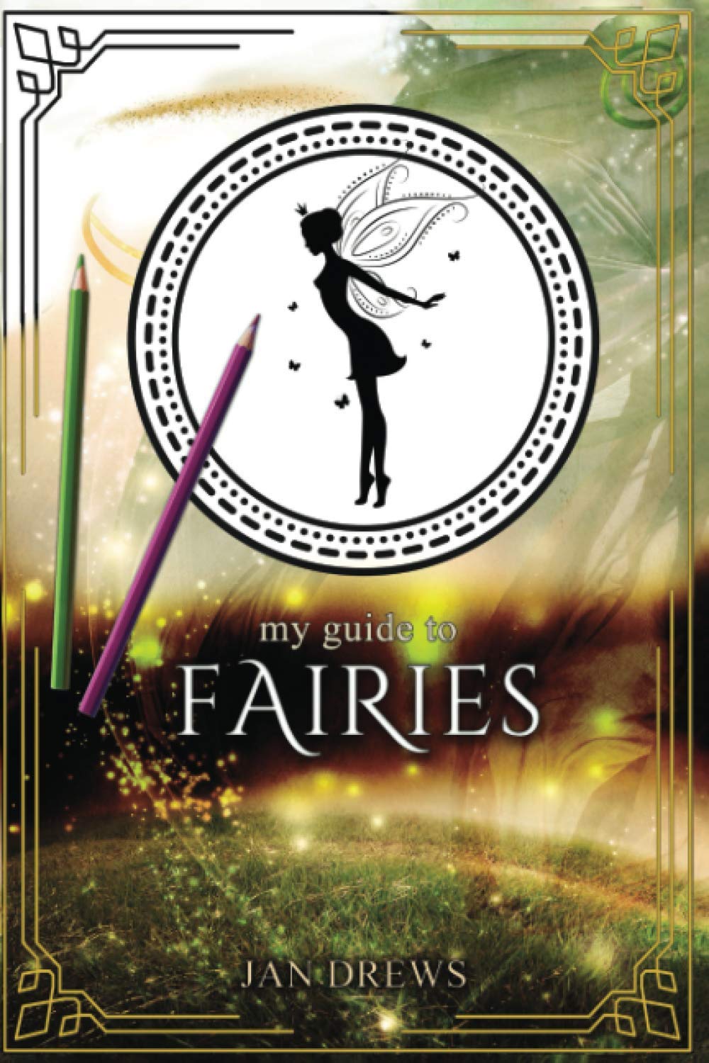 My Guide to Fairies Create your own world of fairies! Kid's activity