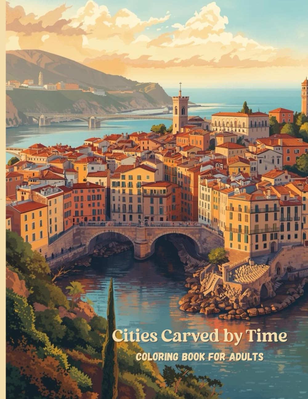 Cities Carved by Time: A Premium Adult Coloring Book Featuring Historic European Cities, Architecture, and Coastal Landscapes
