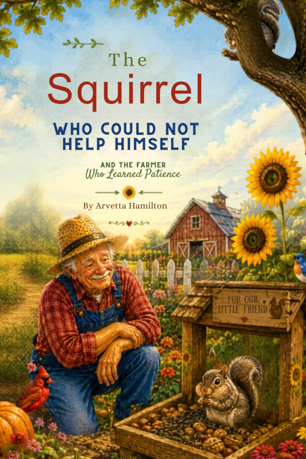 The Squirrel Who Could Not Help Himself: and the Farmer Who Learned Patience