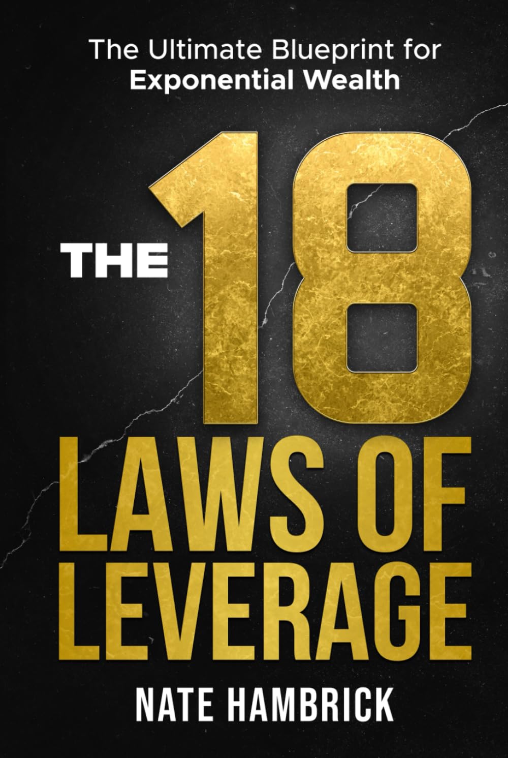 The 18 Laws of Leverage: The Ultimate Blueprint for Exponential Wealth