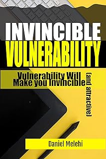 Invincible Vulnerability: Vulnerability Will Make you Invincible (and attractive) (Books I Didn't Realize I needed Series)