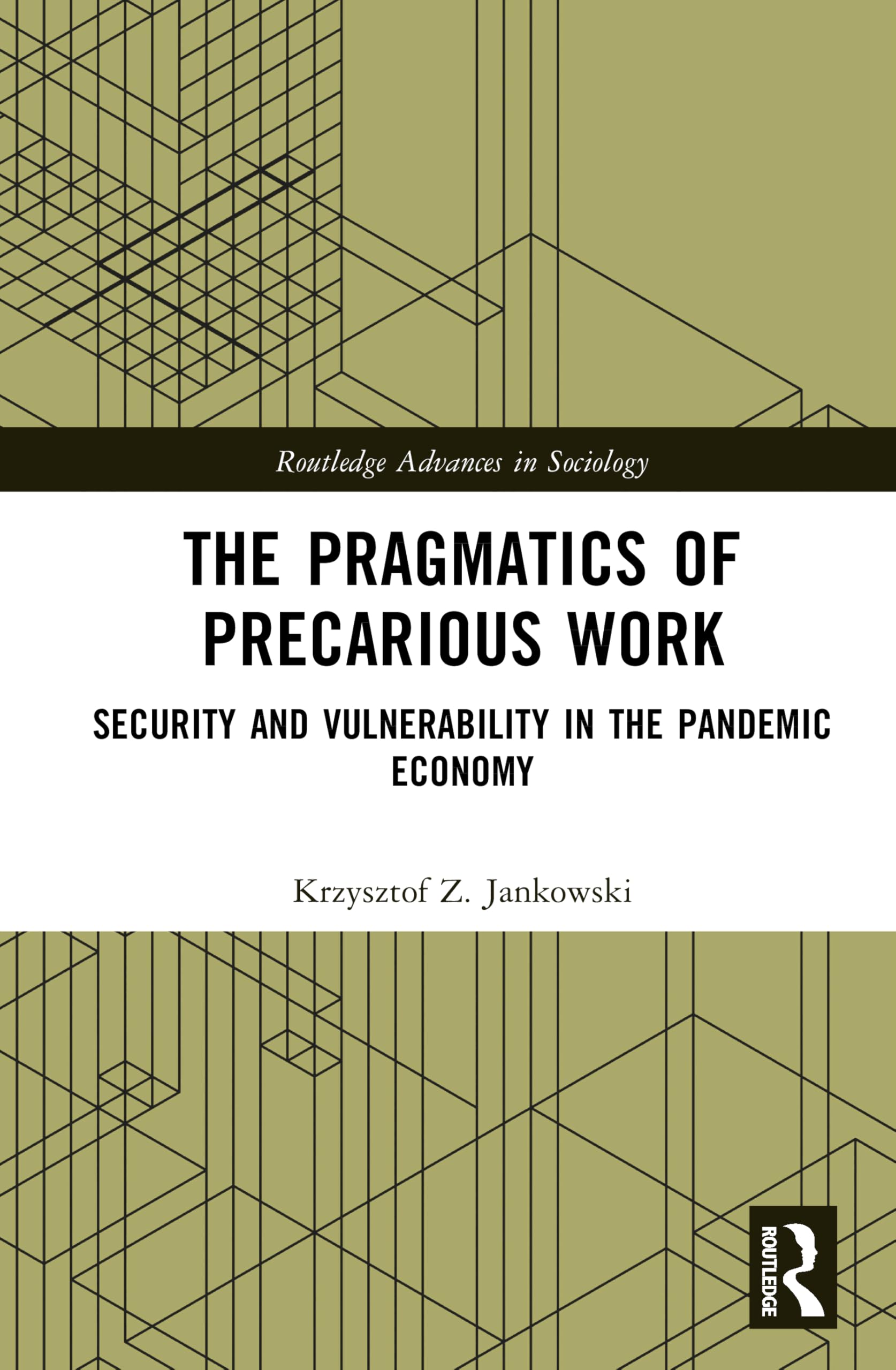 The Pragmatics of Precarious Work: Security and Vulnerability in the Pandemic Economy (Routledge Advances in Sociology)