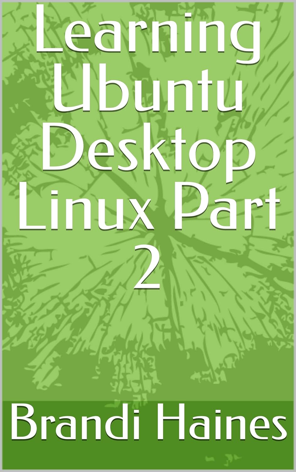 Learning Ubuntu Desktop Linux Part 2 eBook Haines, Brandi