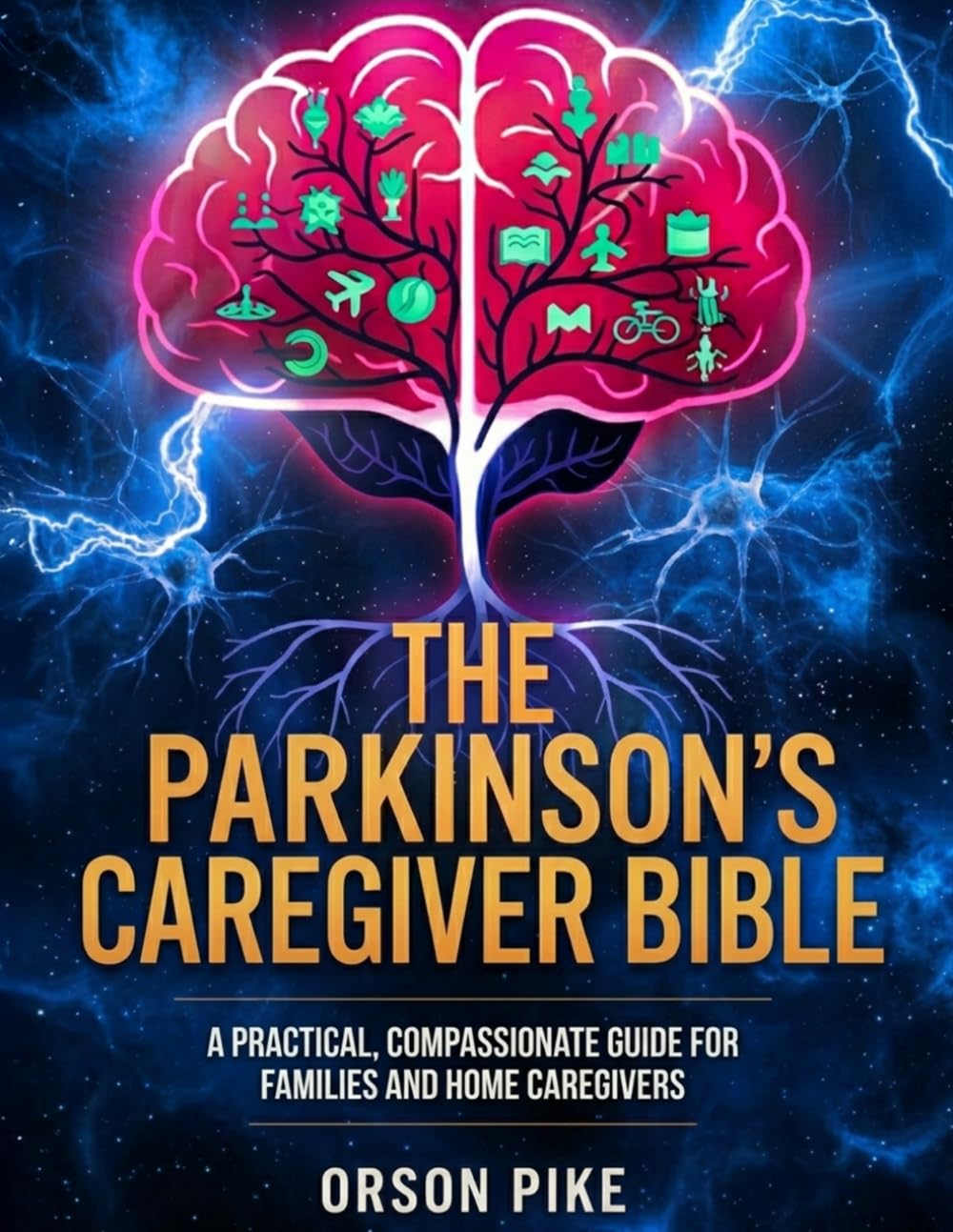THE PARKINSON'S CAREGIVER BIBLE: A Practical, Compassionate Guide for Families and Home Caregivers