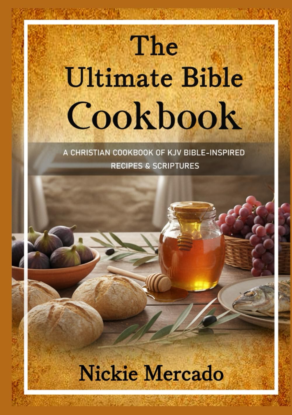 The Ultimate Bible Cookbook: A Christian Cookbook of KJV Bible-Inspired Recipes & Scriptures      Hardcover – October 3, 2025