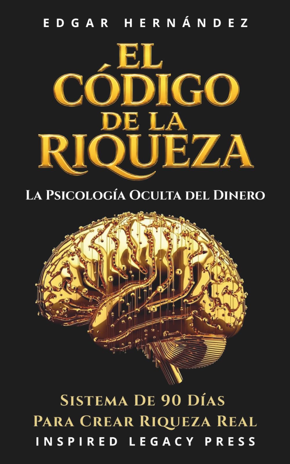 El Código de la Riqueza: La psicología oculta del dinero y el sistema de 90 días para convertir ansiedad financiera en ingresos, ingresos en activos… y activos en poder (Inspired Riqueza)