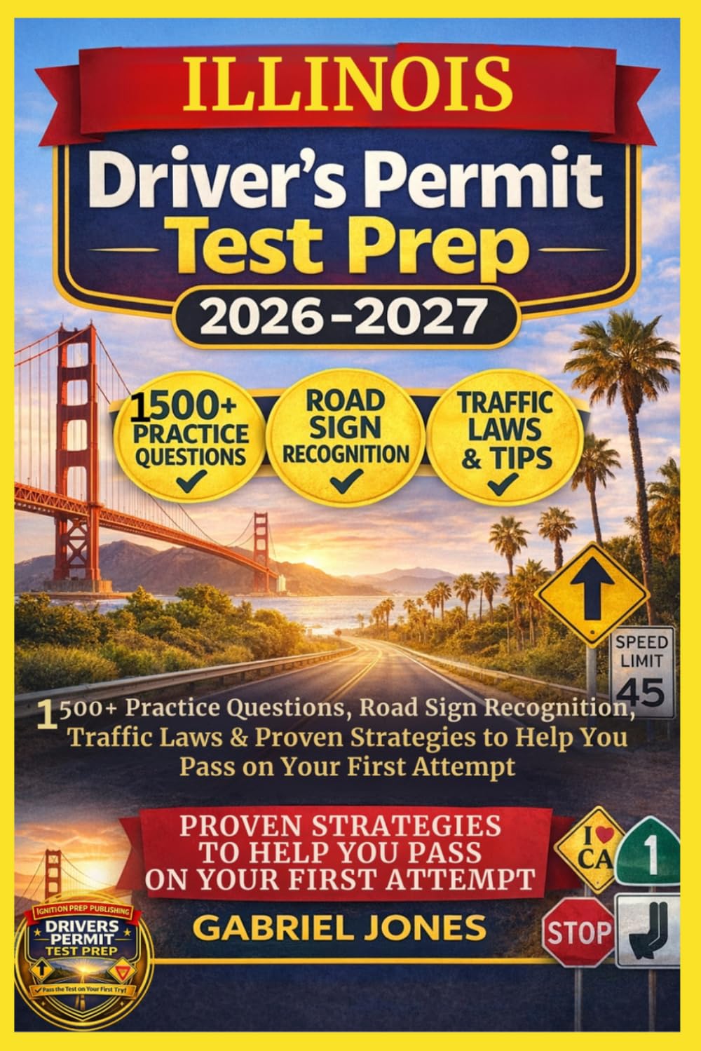 ILLINOIS DRIVER’S PERMIT TEST PREP 2026/2027: I500 Practice Questions, Roads Sign Recognition,traffic Laws&Proven Strategies to Help You Pass on Your First Attempt