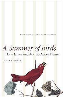 A Summer of Birds: John James Audubon at Oakley House (The Hill Collection: Holdings of the LSU Libraries)