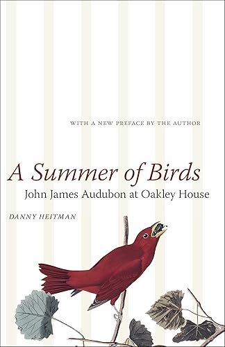 A Summer of Birds: John James Audubon at Oakley House (The Hill Collection: Holdings of the LSU Libraries)