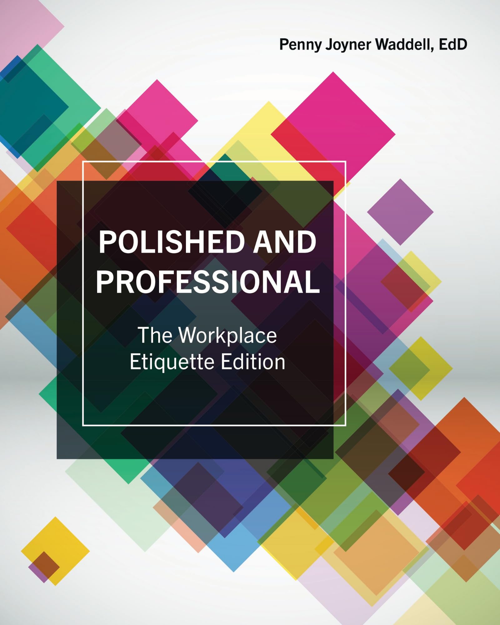 Polished and Professional: The Workplace Etiquette Edition: The Workplace Etiquette Edition: Workplace Etiquette for Email, Phones, Computers, and Social Media