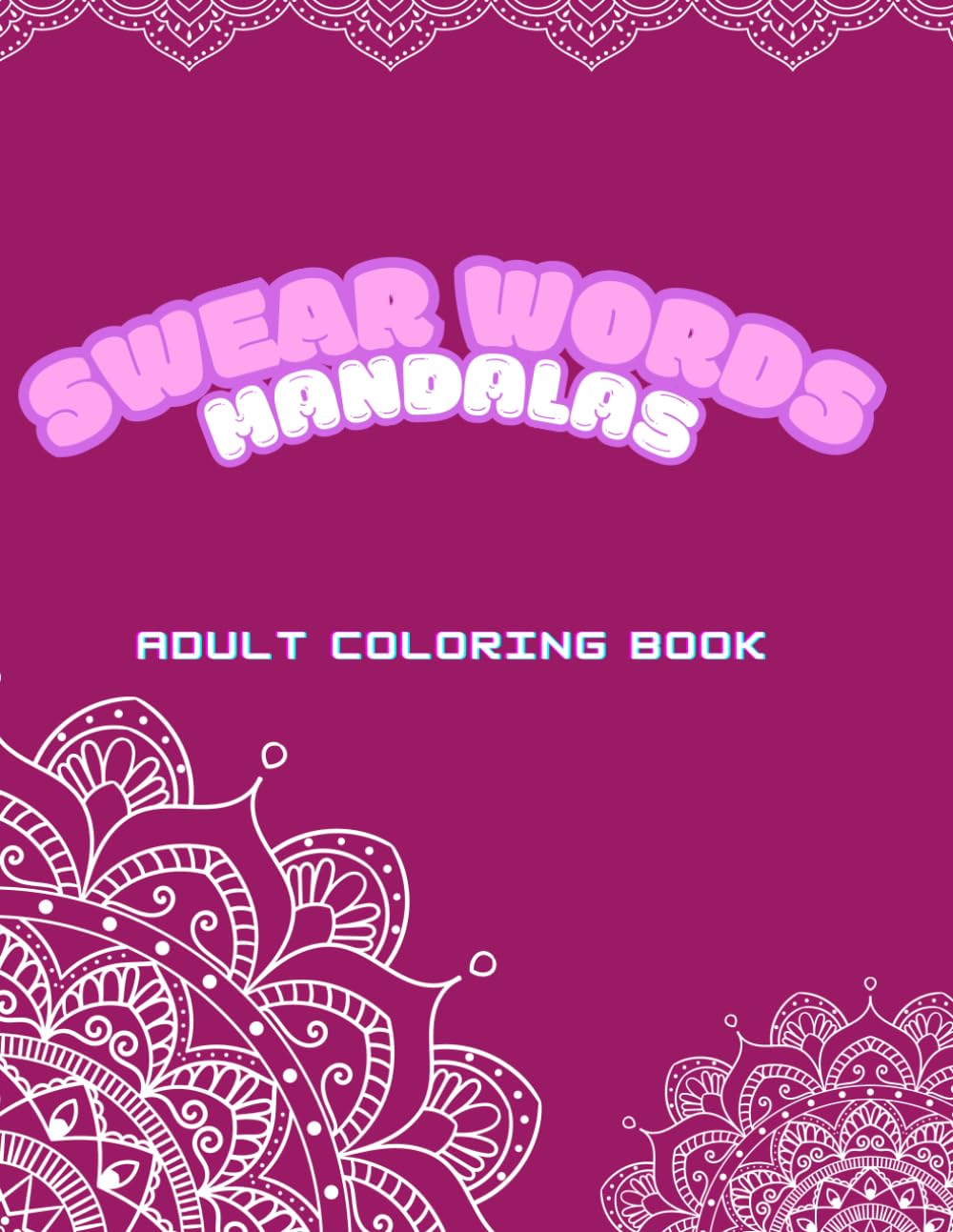 Swear Words Mandalas: Adult Coloring Book for Relaxation