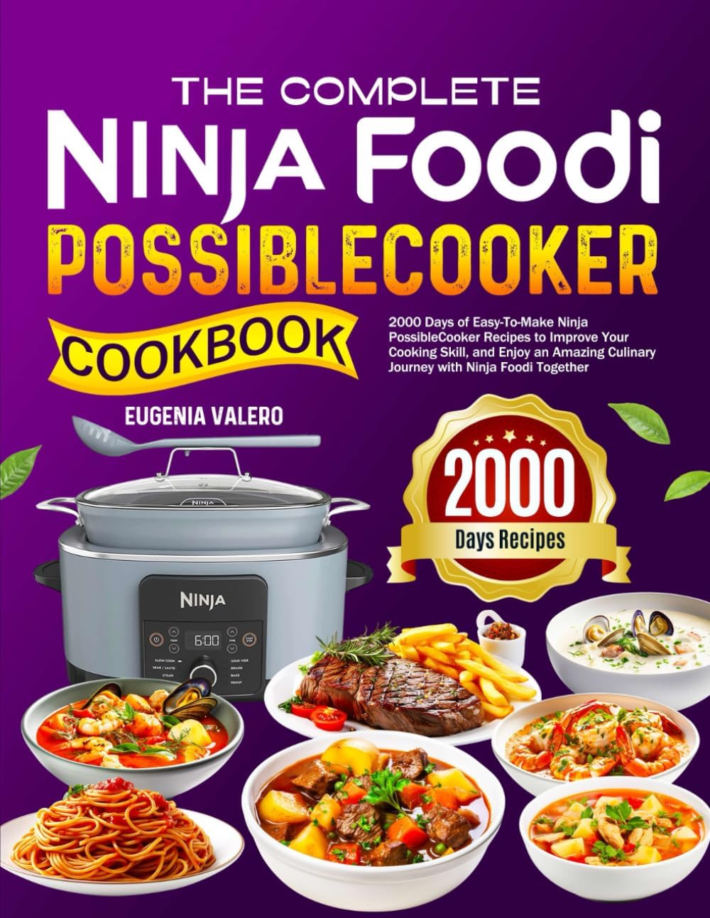 The Complete Ninja Foodi PossibleCooker Cookbook: 2000 Days of Easy-To-Make Ninja PossibleCooker Recipes to Improve Your Cooking Skill, and Enjoy an Amazing Culinary Journey with Ninja Foodi Together