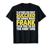 Frank - If at First You Don't Succeed Try Doing What T-Shirt