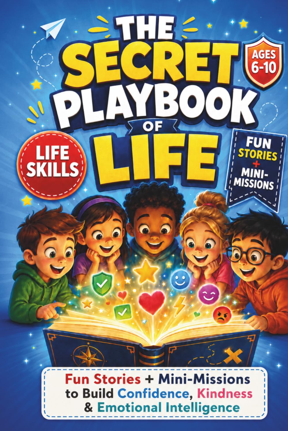 The Secret Playbook of Life for Kids: Fun Stories and Mini-Missions to Build Confidence, Kindness, and Emotional Intelligence Helping Kids Turn Big Feelings into Real-Life Superpowers