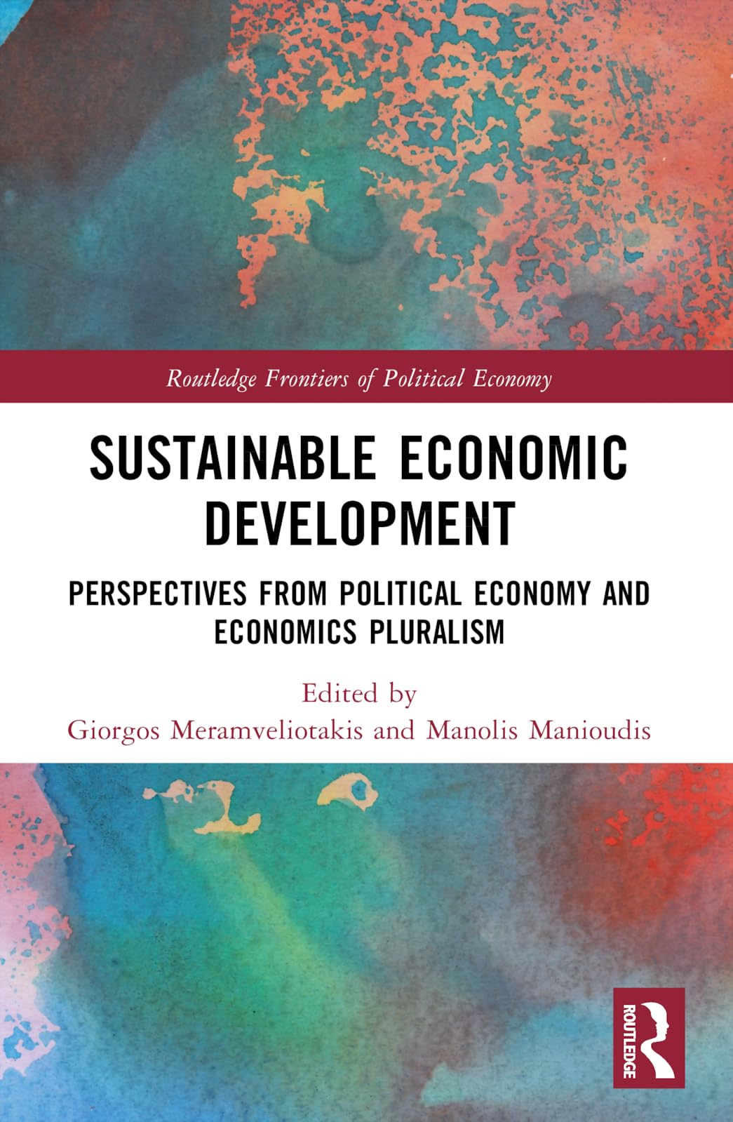 Sustainable Economic Development: Perspectives from Political Economy and Economics Pluralism (Routledge Frontiers of Political Economy)