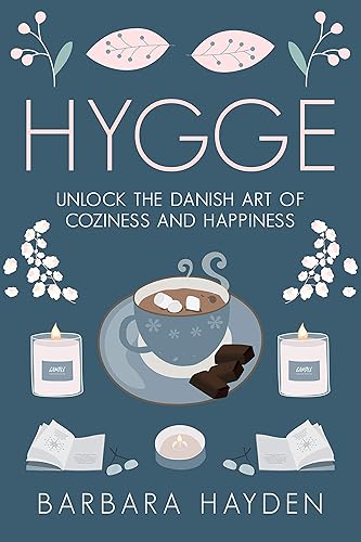 Hygge Unlock the Danish Art of Coziness and Happiness (Scandinavian Life Philosophies)