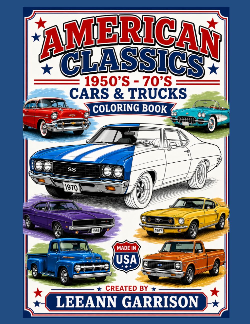 AMERICAN CLASSICS 1950'S - 1970'S CARS AND TRUCKS COLORING BOOK: Vintage Muscle Cars, Trucks & Classic Americana Designs 8 X11 PAPERBACK