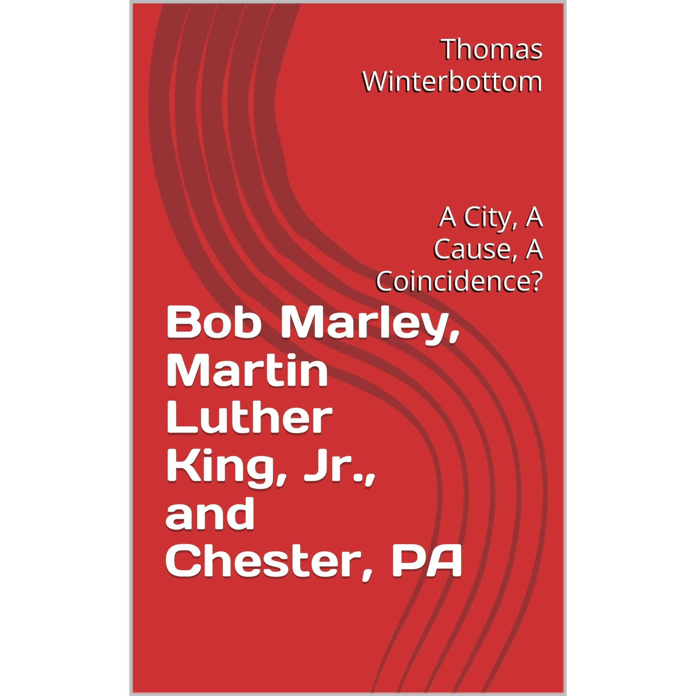 Bob Marley, Martin Luther King, Jr., and Chester, PA