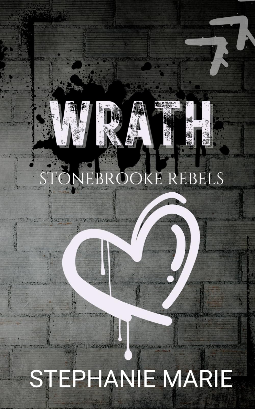 WRATH (STONEBROOKE REBELS #) SPECIAL EDITION: A Dark, Enemies to Lovers, Why Choose, College Romance