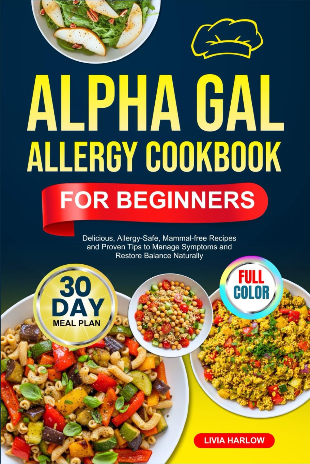 ALPHA GAL ALLERGY COOKBOOK FOR BEGINNERS: Delicious, Allergy-Safe, Mammal-free Recipes and Proven Tips to Manage Symptoms and Restore Balance Naturally | Full-Color Edition with a 30-Day Meal Plan