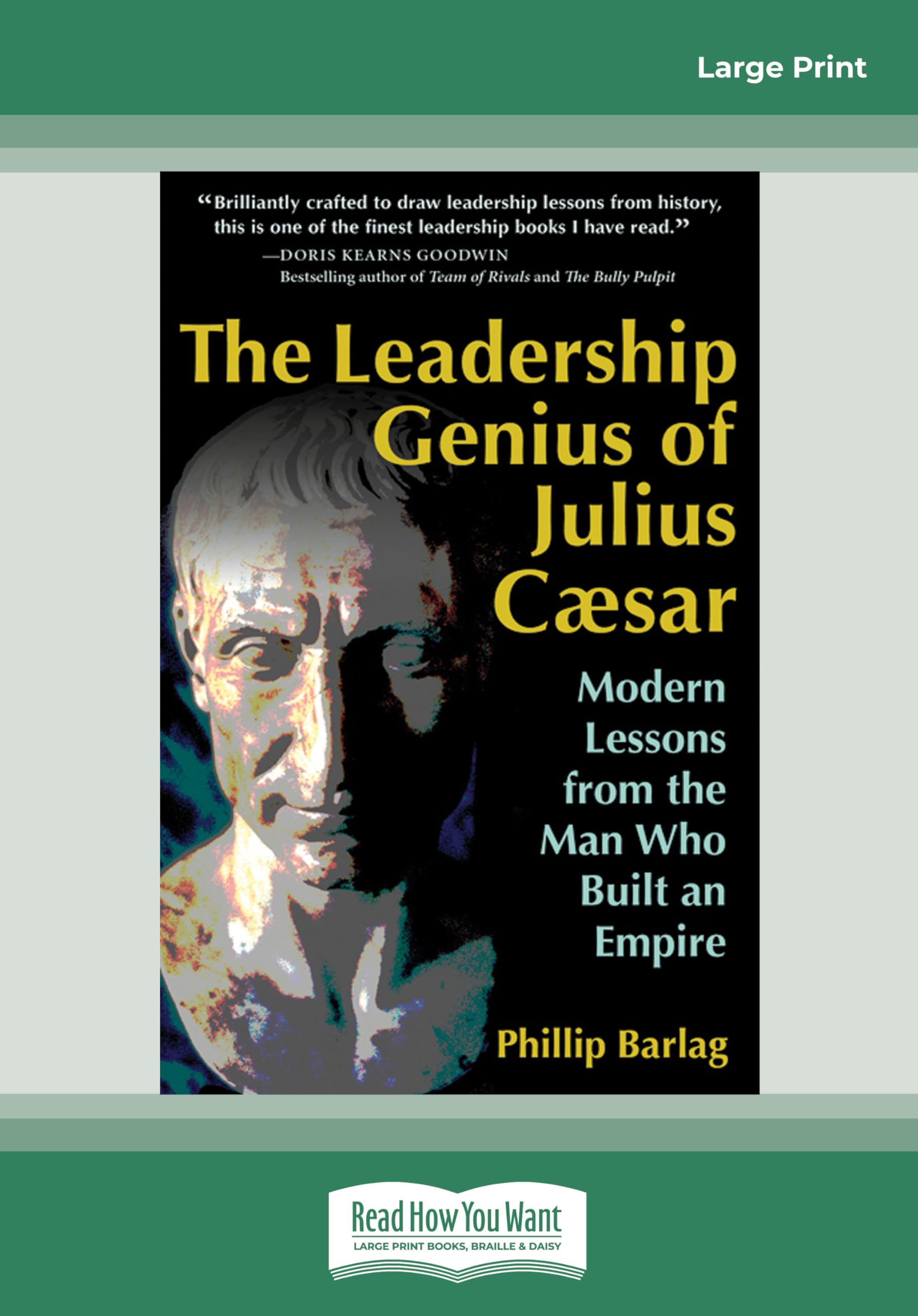 The Leadership Genius of Julius Caesar: Modern Lessons from the Man Who Built an Empire