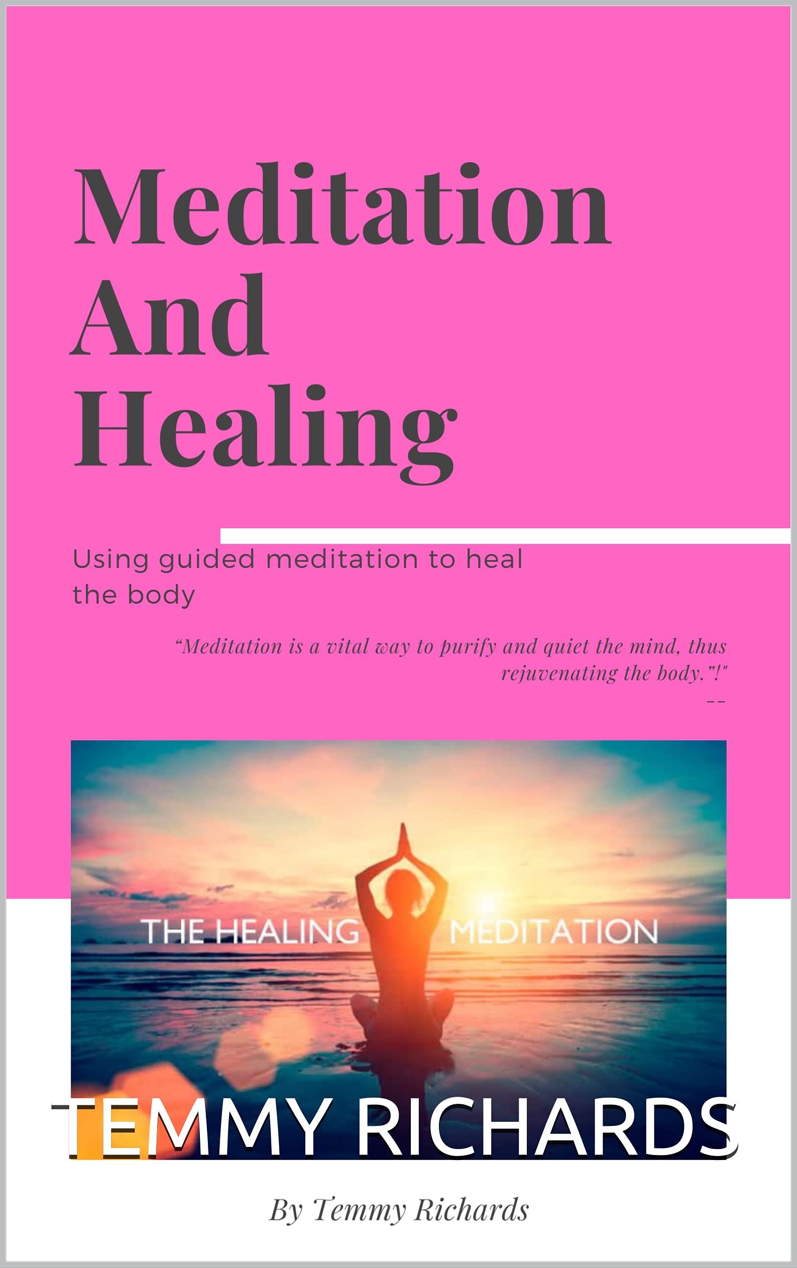 MEDITATION AND HEALING USING GUIDED MEDITATION TO HEAL THE BODY