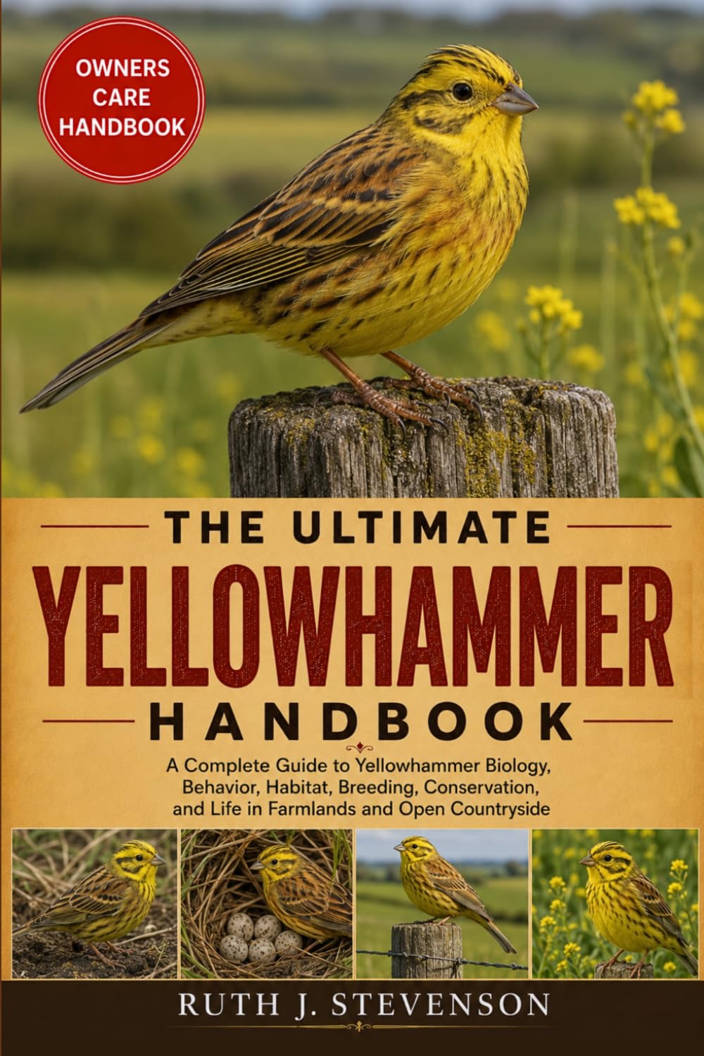 THE ULTIMATE YELLOWHAMMER HANDBOOK: A Complete Guide to Yellowhammer Biology, Behavior, Habitat, Breeding, Conservation, and Life in Farmlands and Open Countryside
