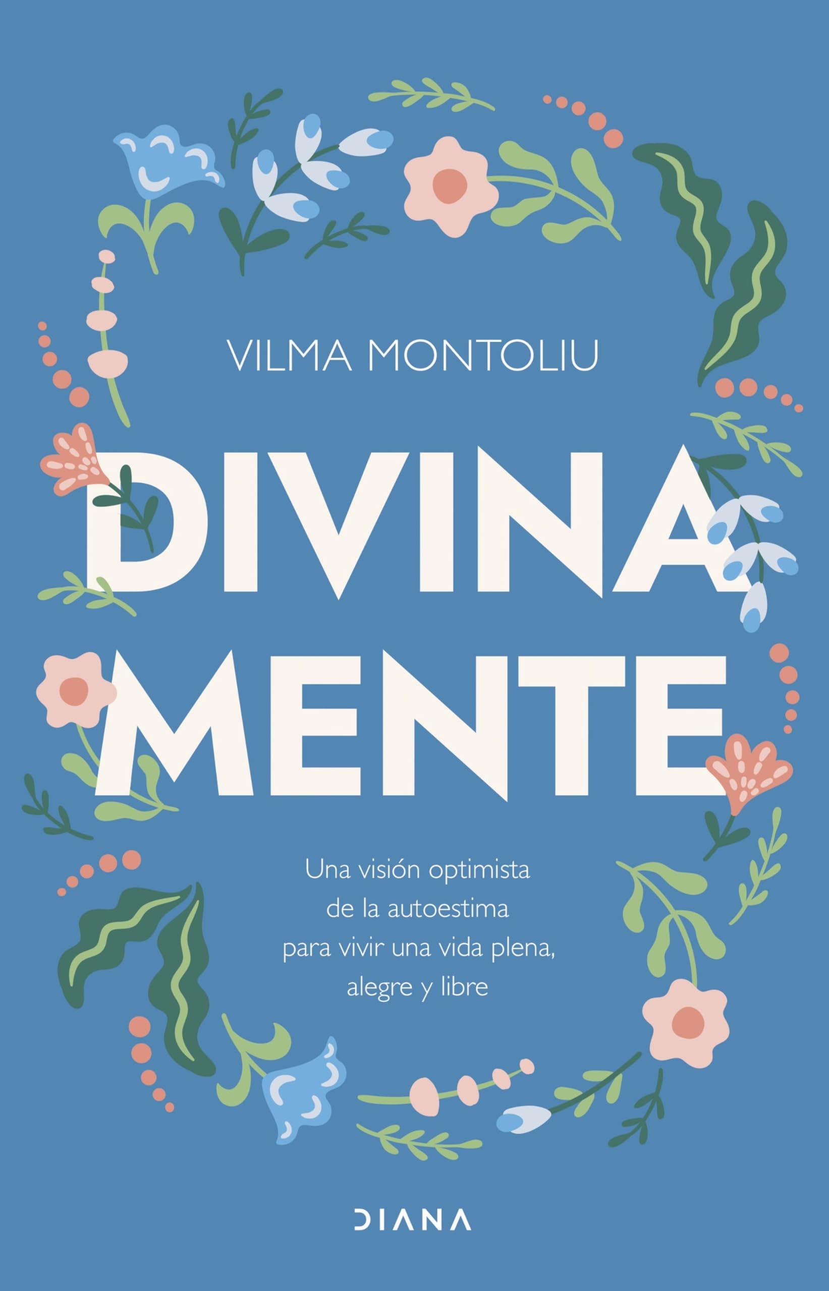 Divina mente: Una visión optimista de la autoestima para vivir una vida plena, alegre y libre (Autoconocimiento)
