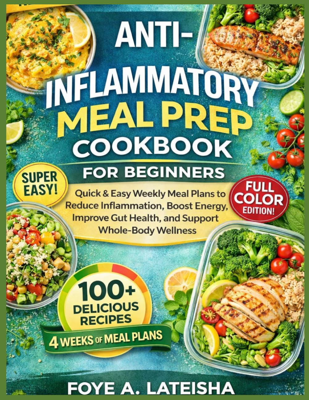 ANTI-INFLAMMATORY MEAL PREP COOKBOOK FOR BEGINNERS: Quick & Easy Weekly Meal Plans to Reduce Inflammation, Boost Energy, Improve Gut Health, and Support Whole-Body Wellness