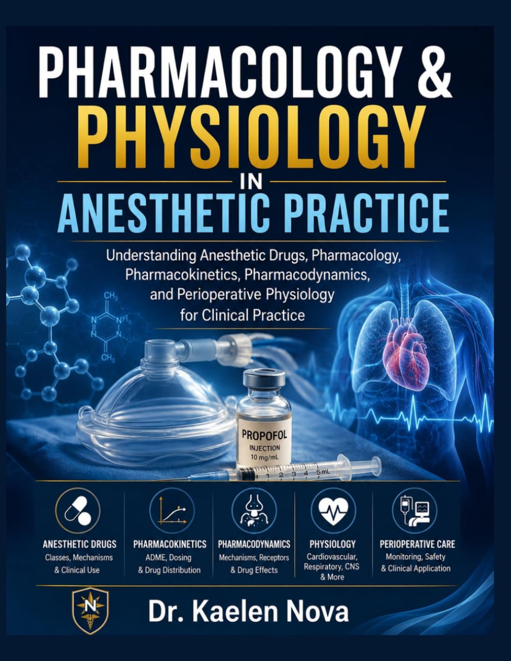 PHARMACOLOGY & PHYSIOLOGY IN ANESTHETIC PRACTICE: Understanding Anesthetic Drugs, Pharmacology, Pharmacokinetics, Pharmacodynamics, and Perioperative Physiology for Clinical Practice