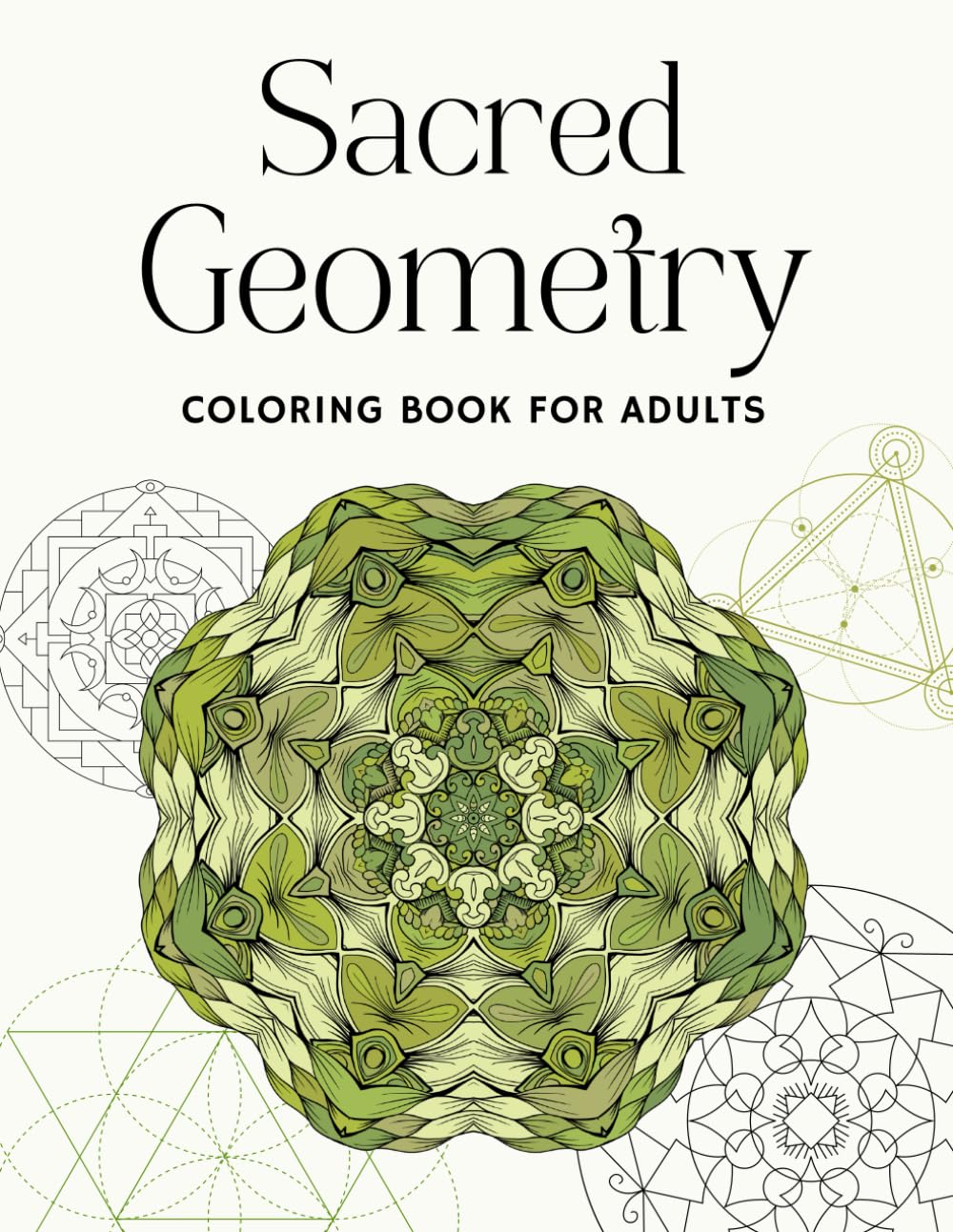Sacred Geometry Coloring Book for Adults: Coloring Pages with Healing and Stress Relieving Geometric Designs