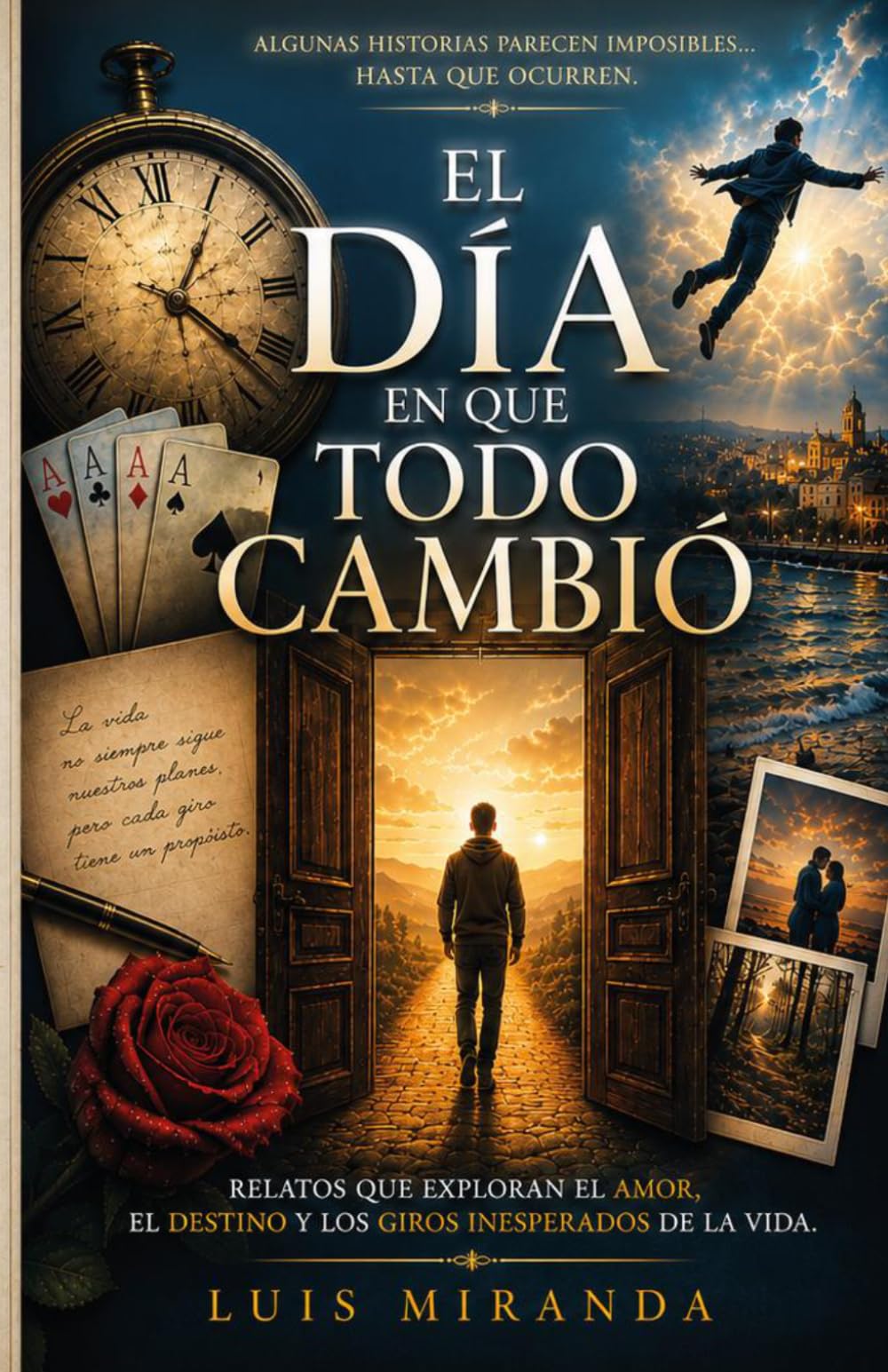 EL DÍA EN QUE TODO CAMBIÓ: RELATOS QUE EXPLORAN EL AMOR, EL DESTINO Y LOS GIROS INESPERADOS DE LA VIDA